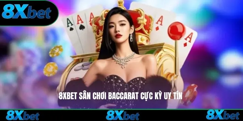 8xbet sân chơi baccarat cực kỳ uy tín